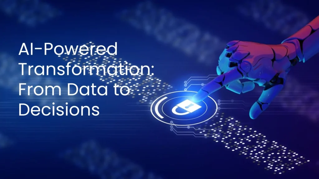 AI-Powered Transformation: Turning Data into Enterprise Decisions
