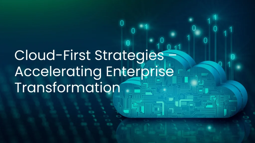 Cloud-First Strategies: Accelerating Enterprise Digital Transformation - Spanidea